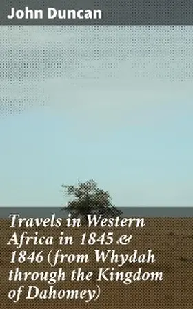 Duncan |  Travels in Western Africa in 1845 & 1846 (from Whydah through the Kingdom of Dahomey) | eBook | Sack Fachmedien