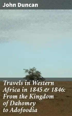 Duncan |  Travels in Western Africa in 1845 & 1846: From the Kingdom of Dahomey to Adofoodia | eBook | Sack Fachmedien