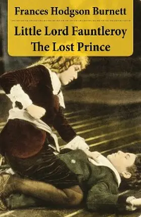 Burnett |  Little Lord Fauntleroy + The Lost Prince (2 Unabridged Classics in 1 eBook) | eBook | Sack Fachmedien