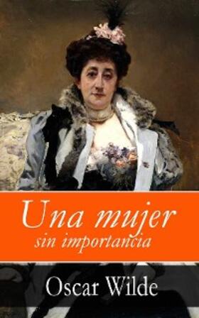 Wilde |  Una mujer sin importancia | eBook | Sack Fachmedien