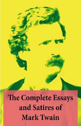 Twain |  The Complete Essays and Satires of Mark Twain | eBook | Sack Fachmedien