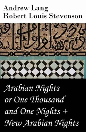 Lang / Stevenson |  Arabian Nights or One Thousand and One Nights (Andrew Lang) + New Arabian Nights (R. L. Stevenson) | eBook | Sack Fachmedien