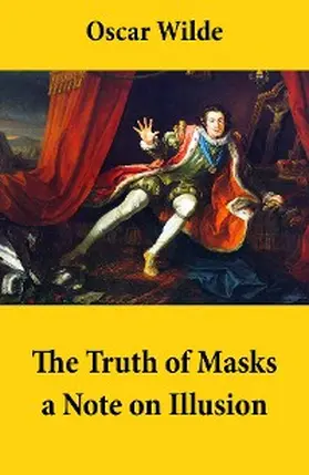 Wilde |  The Truth of Masks: a Note on Illusion (an essay of dramatic theory) | eBook | Sack Fachmedien