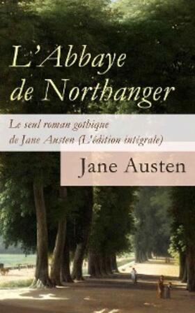 Austen |  L'Abbaye de Northanger - Le seul roman gothique de Jane Austen (L'édition intégrale) | eBook | Sack Fachmedien