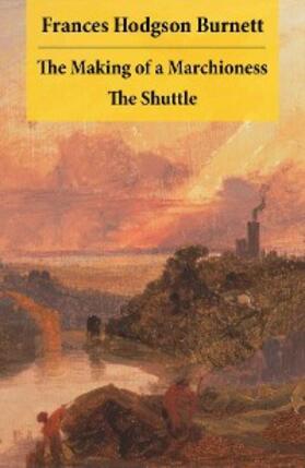 Burnett |  The Making of a Marchioness + The Shuttle (2 Unabridged Classic Romances) | eBook | Sack Fachmedien