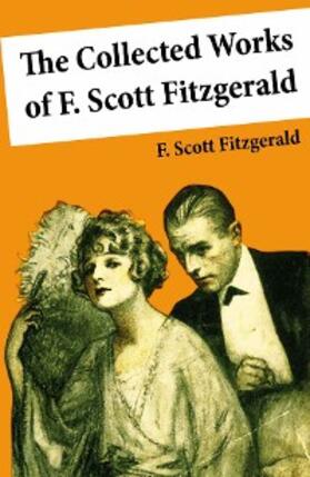 Fitzgerald |  The Collected Works of F. Scott Fitzgerald (45 Short Stories and Novels) | eBook | Sack Fachmedien