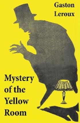 Leroux |  Mystery of the Yellow Room (The first detective Joseph Rouletabille novel and one of the first locked room mystery crime fiction novels) | eBook | Sack Fachmedien