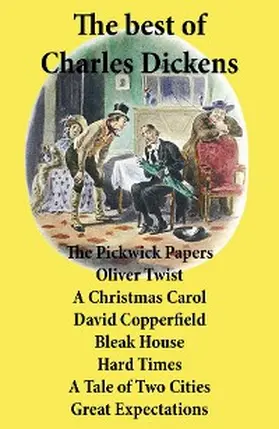 Dickens |  The best of Charles Dickens: The Pickwick Papers, Oliver Twist, A Christmas Carol, David Copperfield, Bleak House, Hard Times, A Tale of Two Cities, Great Expectations: All Unabridged | eBook | Sack Fachmedien