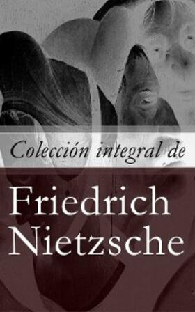 Nietzsche |  Colección integral de Friedrich Nietzsche | eBook | Sack Fachmedien