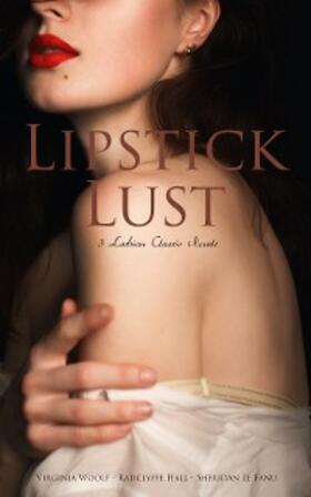 Woolf / Hall / Le Fanu |  Lipstick Lust: 3 Lesbian Classic Novels | eBook | Sack Fachmedien