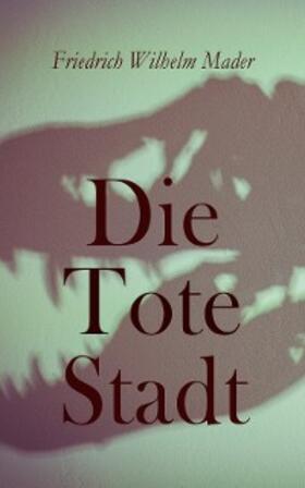 Mader | Die Tote Stadt | E-Book | sack.de