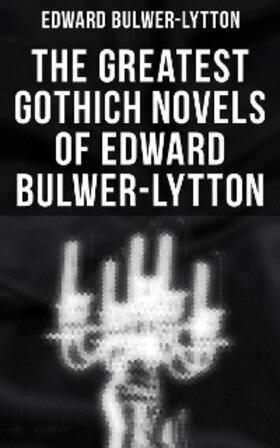 Bulwer-Lytton / Hawthorne |  The Greatest Gothich Novels of Edward Bulwer-Lytton | eBook | Sack Fachmedien