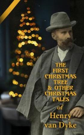 van Dyke |  The First Christmas Tree & Other Christmas Tales of Henry van Dyke | eBook | Sack Fachmedien