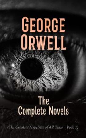 Orwell |  George Orwell: The Complete Novels (The Greatest Novelists of All Time - Book 7) | eBook | Sack Fachmedien