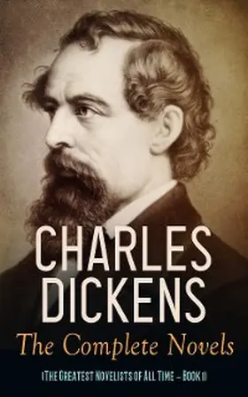 Dickens |  Charles Dickens: The Complete Novels (The Greatest Novelists of All Time - Book 1) | eBook | Sack Fachmedien