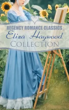 Haywood |  Regency Romance Classics - Eliza Haywood Collection | eBook | Sack Fachmedien