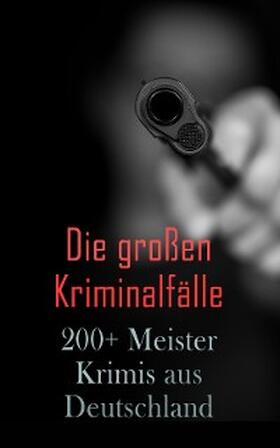 Glauser / Edel / Groller |  Die großen Kriminalfälle - 200+ Meisterkrimis aus Deutschland | eBook | Sack Fachmedien