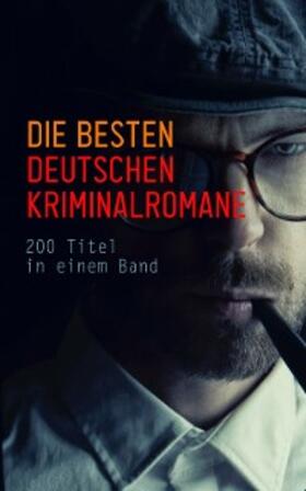 Bettauer / Huch / Glauser |  Die besten deutschen Kriminalromane: 200 Titel in einem Band | eBook | Sack Fachmedien