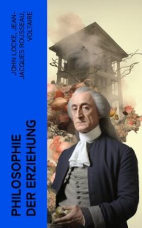 Locke / Rousseau / Voltaire |  Philosophie der Erziehung | eBook | Sack Fachmedien