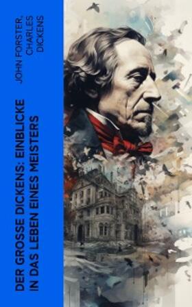 Dickens / Forster |  Der große Dickens: Einblicke in das Leben eines Meisters | eBook | Sack Fachmedien