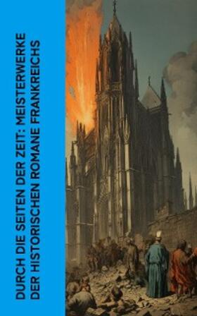 Dumas / Hugo / De Coster |  Durch die Seiten der Zeit: Meisterwerke der historischen Romane Frankreichs | eBook | Sack Fachmedien