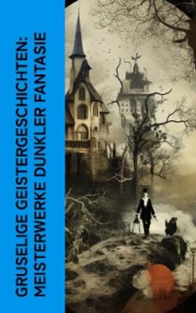 Poe / Wilde / Dostojewski |  Gruselige Geistergeschichten: Meisterwerke dunkler Fantasie | eBook | Sack Fachmedien
