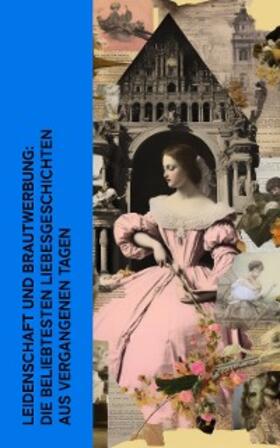 Courths-Mahler / von La Roche / Austen |  Leidenschaft und Brautwerbung: Die beliebtesten Liebesgeschichten aus vergangenen Tagen | eBook | Sack Fachmedien