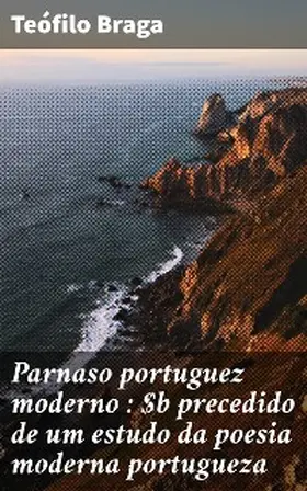 Braga |  Parnaso portuguez moderno : precedido de um estudo da poesia moderna portugueza | eBook | Sack Fachmedien