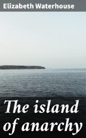 Waterhouse |  The island of anarchy | eBook | Sack Fachmedien
