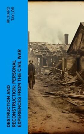 Taylor |  Destruction and Reconstruction: Personal Experiences from the Civil War | eBook | Sack Fachmedien