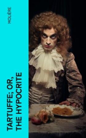 Molière |  Tartuffe; Or, The Hypocrite | eBook | Sack Fachmedien