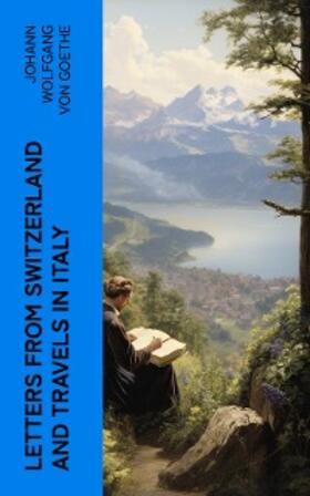 Goethe |  Letters from Switzerland and Travels in Italy | eBook | Sack Fachmedien