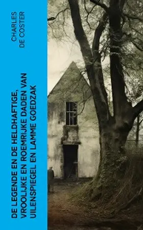 Coster |  De legende en de heldhaftige, vroolijke en roemrijke daden van Uilenspiegel en Lamme Goedzak | eBook | Sack Fachmedien