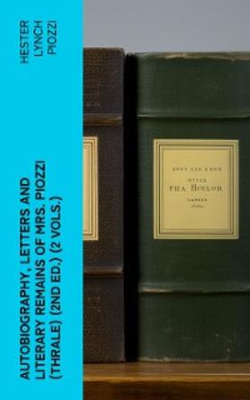 Piozzi / Hayward |  Autobiography, Letters and Literary Remains of Mrs. Piozzi (Thrale) (2nd ed.) (2 vols.) | eBook | Sack Fachmedien