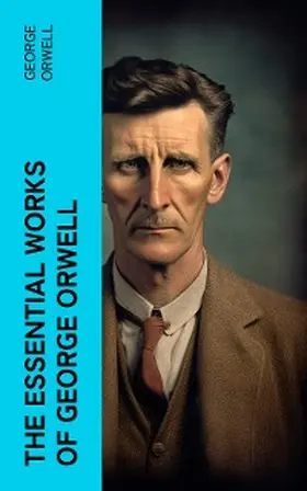 Orwell |  The Essential Works of George Orwell | eBook | Sack Fachmedien