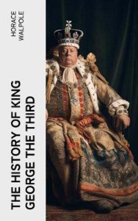 Walpole / Marchant |  The History of King George the Third | eBook | Sack Fachmedien