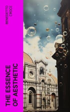 Croce |  The Essence of Aesthetic | eBook | Sack Fachmedien