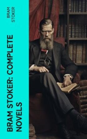 Stoker |  Bram Stoker: Complete Novels | eBook | Sack Fachmedien