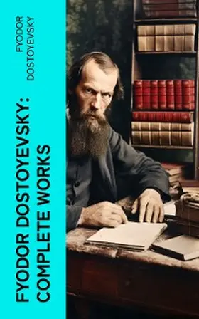 Dostoyevsky |  Fyodor Dostoyevsky: Complete Works | eBook | Sack Fachmedien