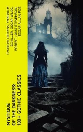 Dickens / Stoker / Schiller |  Mystique of the Darkness: 100+ Gothic Classics | eBook | Sack Fachmedien