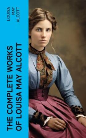 Alcott |  The Complete Works of Louisa May Alcott | eBook | Sack Fachmedien