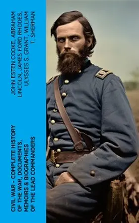 Cooke / Lincoln / Rhodes |  CIVIL WAR - Complete History of the War, Documents, Memoirs & Biographies of the Lead Commanders | eBook | Sack Fachmedien