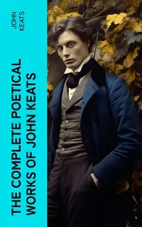 Keats |  THE COMPLETE POETICAL WORKS OF JOHN KEATS | eBook | Sack Fachmedien