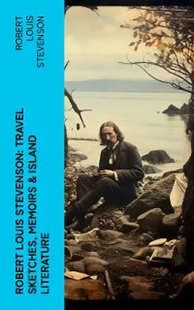 Stevenson |  Robert Louis Stevenson: Travel Sketches, Memoirs & Island Literature | eBook | Sack Fachmedien