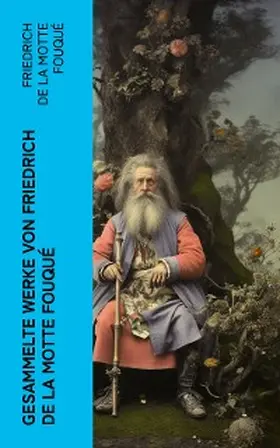 de la Fouqué |  Gesammelte Werke von Friedrich de la Motte Fouqué | eBook | Sack Fachmedien