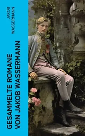 Wassermann | Gesammelte Romane von Jakob Wassermann | E-Book | sack.de