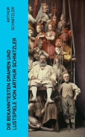 Schnitzler |  Die bekanntesten Dramen und Lustspiele von Arthur Schnitzler | eBook | Sack Fachmedien