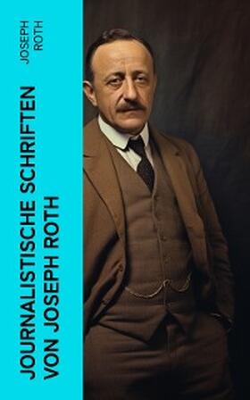 Roth |  Journalistische Schriften von Joseph Roth | eBook | Sack Fachmedien