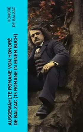 Balzac |  Ausgewählte Romane von Honoré de Balzac (15 Romane in einem Buch) | eBook | Sack Fachmedien