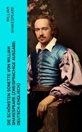 Shakespeare |  Die schönsten Sonette von William Shakespeare (Zweisprachige Ausgabe: Deutsch-Englisch) | eBook | Sack Fachmedien